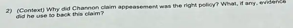 2) (Context) Why did Channon claim appeasement was the right policy? What, if any, evidence
did he use to back this claim?