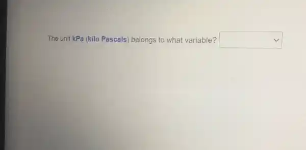 The unit kPa (kilo Pascals) belongs to what variable? square